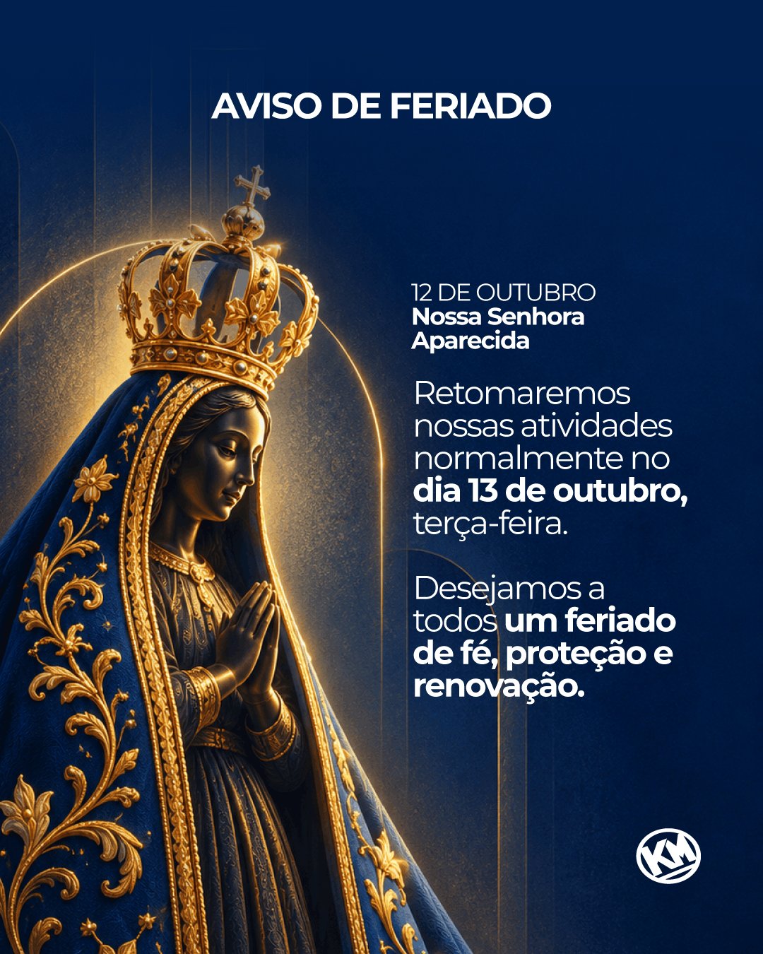 Aviso de feriado: 12 de outubro, Nossa Senhora Aparecida. Retomaremos nossas atividades normalmente no dia 13 de outubro, terça-feira.